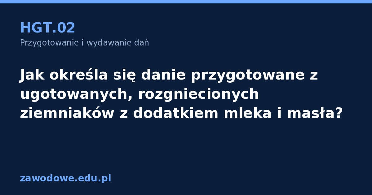 Jak określa się danie przygotowane z... - HGT.02